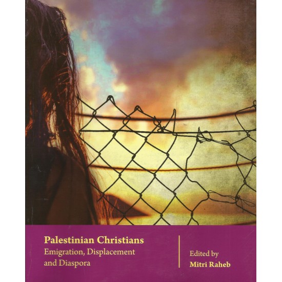 Palestinian Christians:Emigration,Displacement and Diaspora Palestinian Christians:Emigration,Displacement and Diaspora