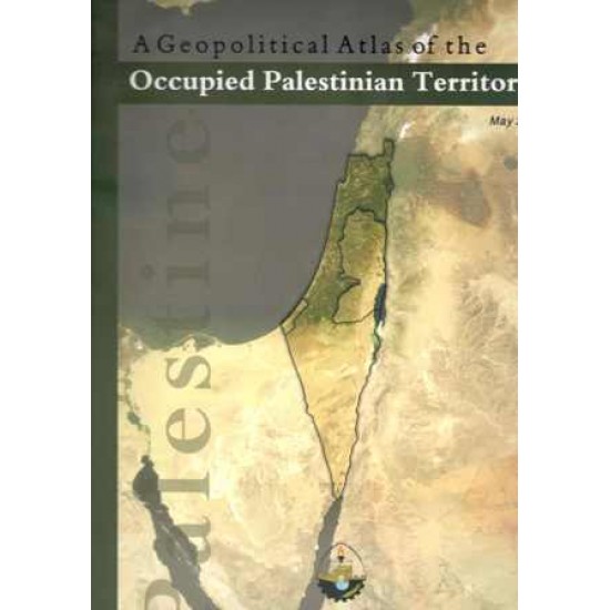 A Geopolitical Atlas of the Occupied Palestinian Territory 